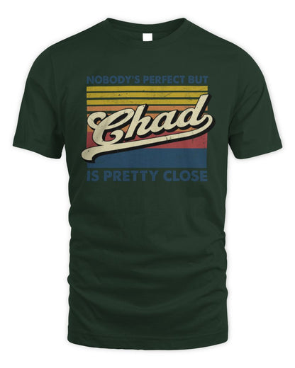 Nobody's Perfect But Your Name Is Pretty Close Retro Shirt CHAD M1-65 / Unisex Standard T-Shirt / forest green