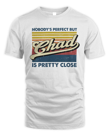 Nobody's Perfect But Your Name Is Pretty Close Retro Shirt CHAD M1-65 / Unisex Standard T-Shirt / white