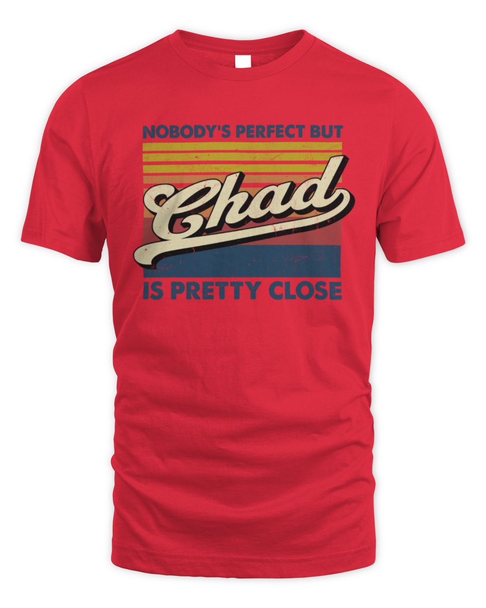 Nobody's Perfect But Your Name Is Pretty Close Retro Shirt CHAD M1-65 / Unisex Standard T-Shirt / red
