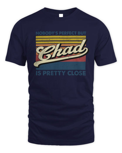 Nobody's Perfect But Your Name Is Pretty Close Retro Shirt CHAD M1-65 / Unisex Standard T-Shirt / navy