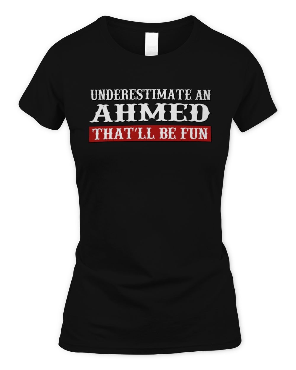 Underestimate Me That'll Be Fun Graphic T-Shirt AHMED M1-69 / Women's Standard T-Shirt / black