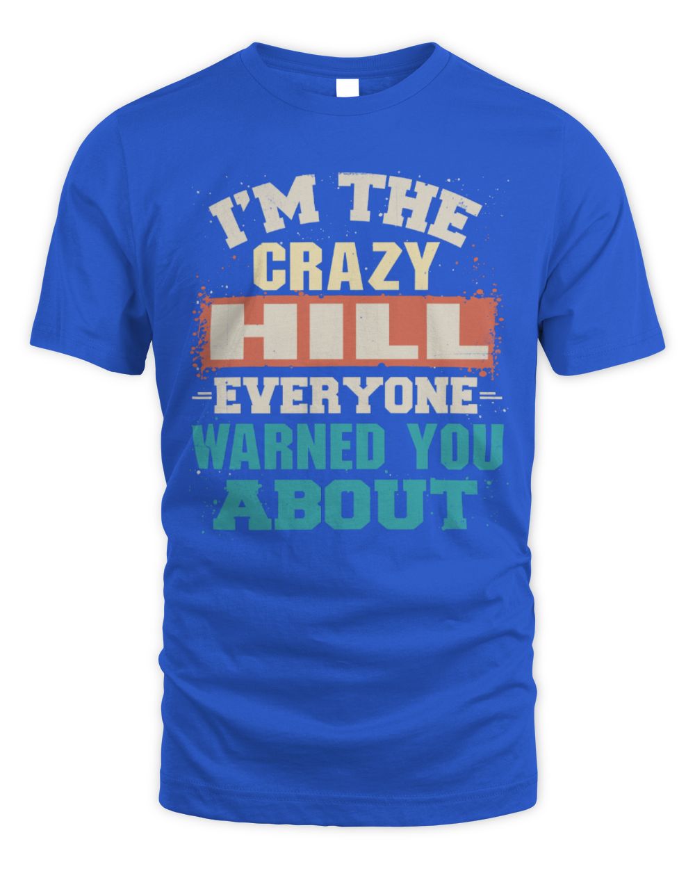 I'm the Crazy One Everyone Warned You About Retro Graphic T-Shirt HILL M1-70 / Unisex Standard T-Shirt / royal