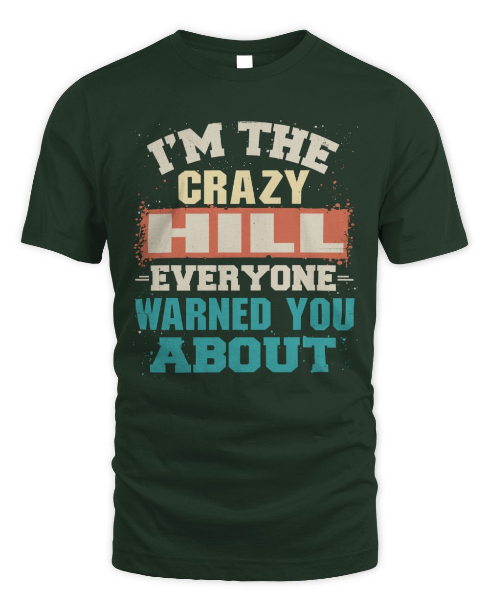I'm the Crazy One Everyone Warned You About Retro Graphic T-Shirt HILL M1-70 / Unisex Standard T-Shirt / forest green
