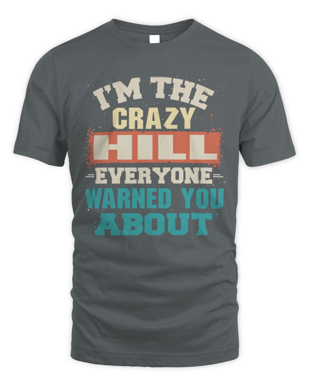 I'm the Crazy One Everyone Warned You About Retro Graphic T-Shirt HILL M1-70 / Unisex Standard T-Shirt / charcoal