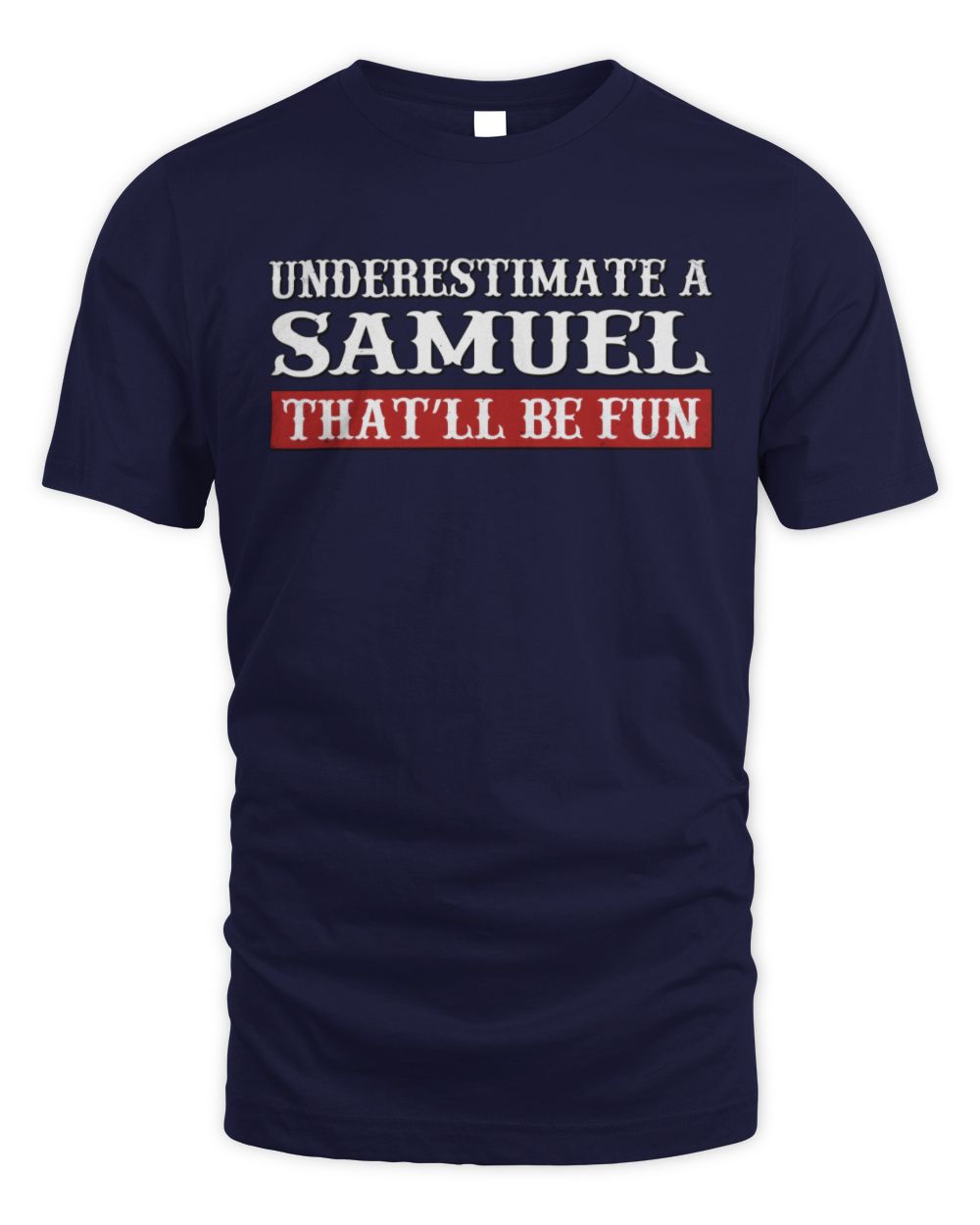 Underestimate Me That'll Be Fun Graphic T-Shirt SAMUEL M1-69 / Unisex Standard T-Shirt / navy