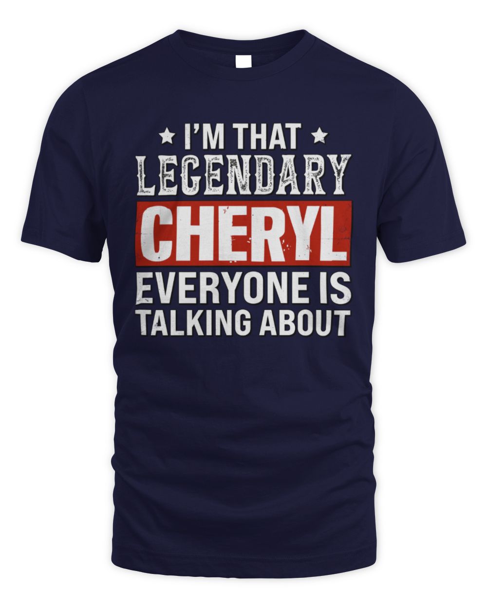 I'm That Legendary Name Everyone Is Talking About Funny Graphic T-Shirt CHERYL M1-73 / Unisex Standard T-Shirt / navy