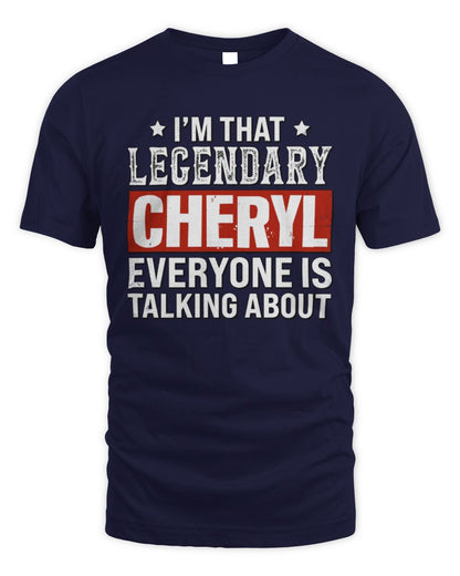 I'm That Legendary Name Everyone Is Talking About Funny Graphic T-Shirt CHERYL M1-73 / Unisex Standard T-Shirt / navy