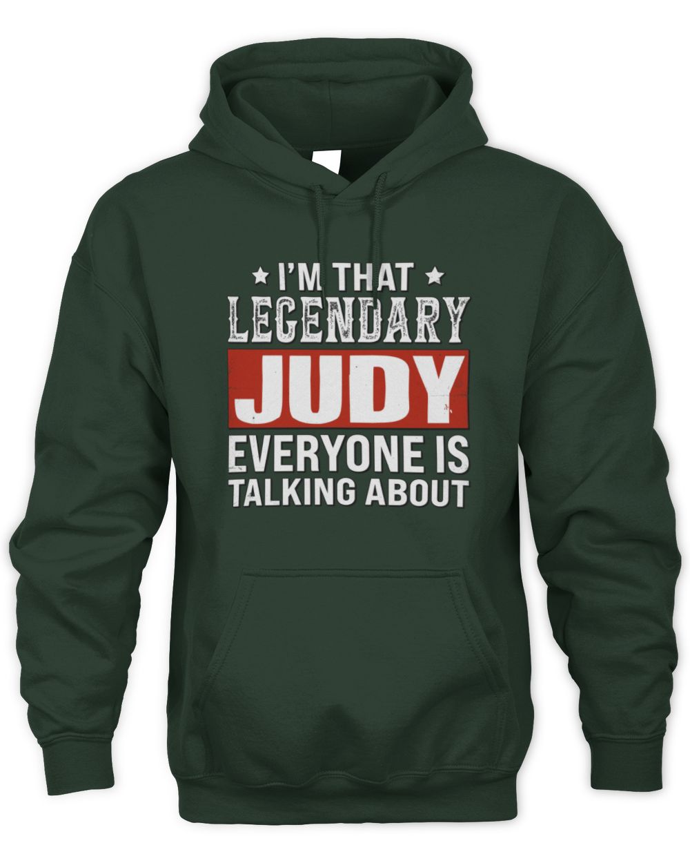 I'm That Legendary Name Everyone Is Talking About Funny Graphic T-Shirt JUDY M1-73 / Unisex Hoodie / forest green