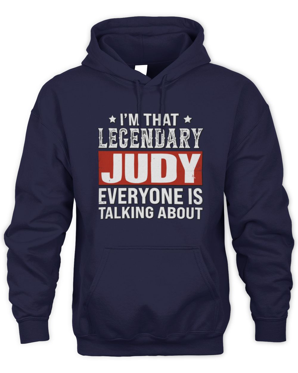 I'm That Legendary Name Everyone Is Talking About Funny Graphic T-Shirt JUDY M1-73 / Unisex Hoodie / navy