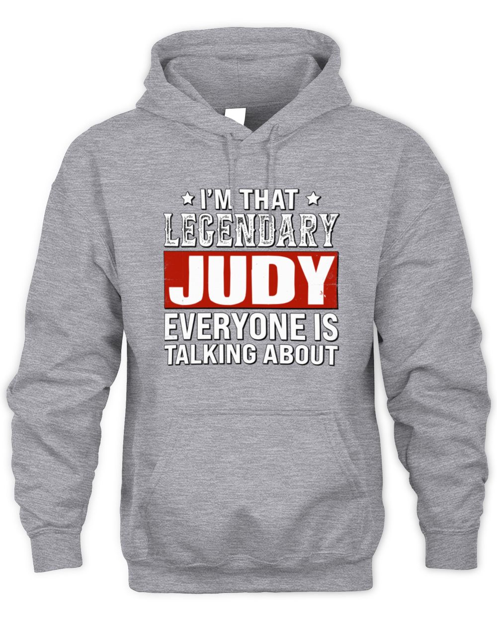 I'm That Legendary Name Everyone Is Talking About Funny Graphic T-Shirt JUDY M1-73 / Unisex Hoodie / sport grey