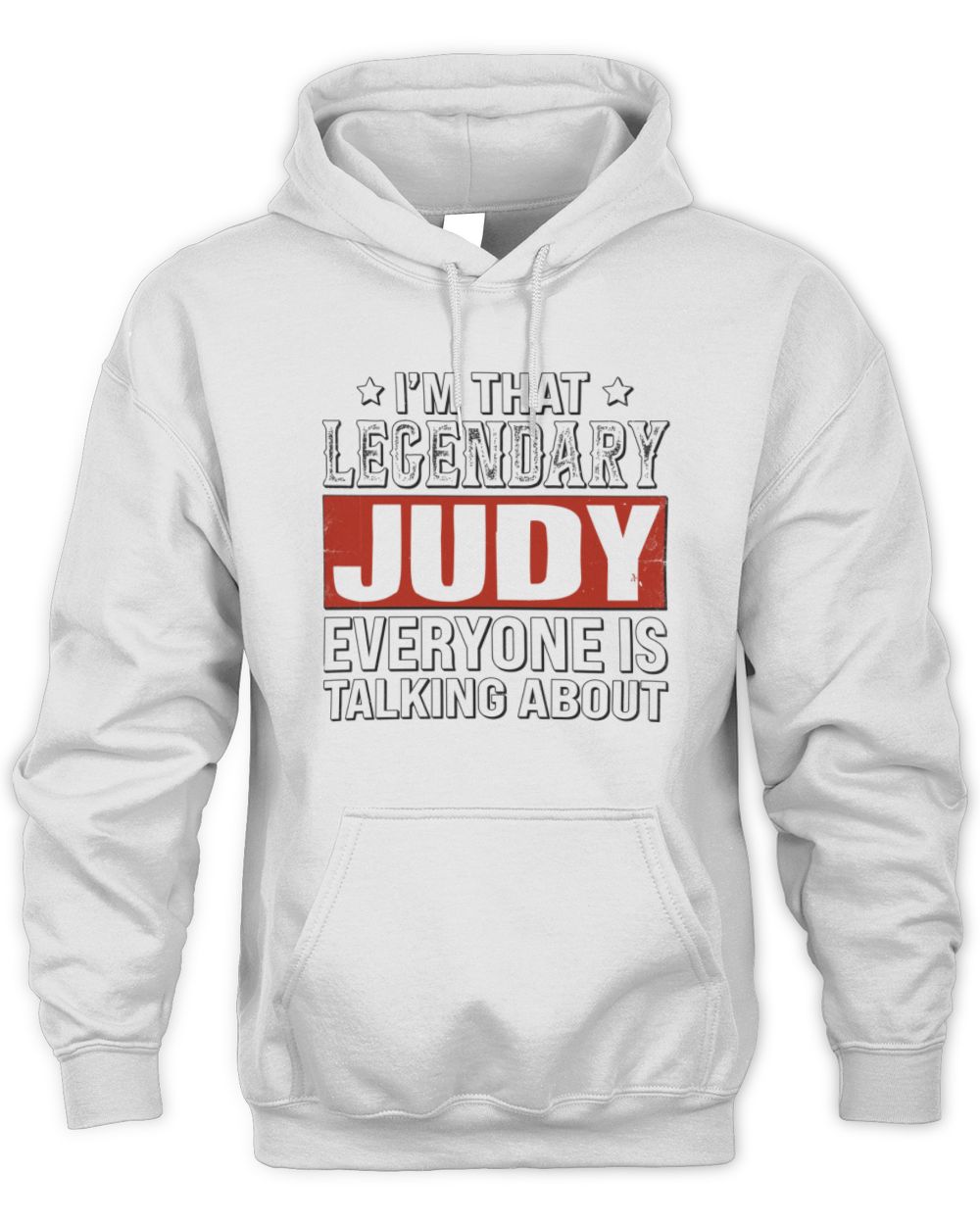 I'm That Legendary Name Everyone Is Talking About Funny Graphic T-Shirt JUDY M1-73 / Unisex Hoodie / white