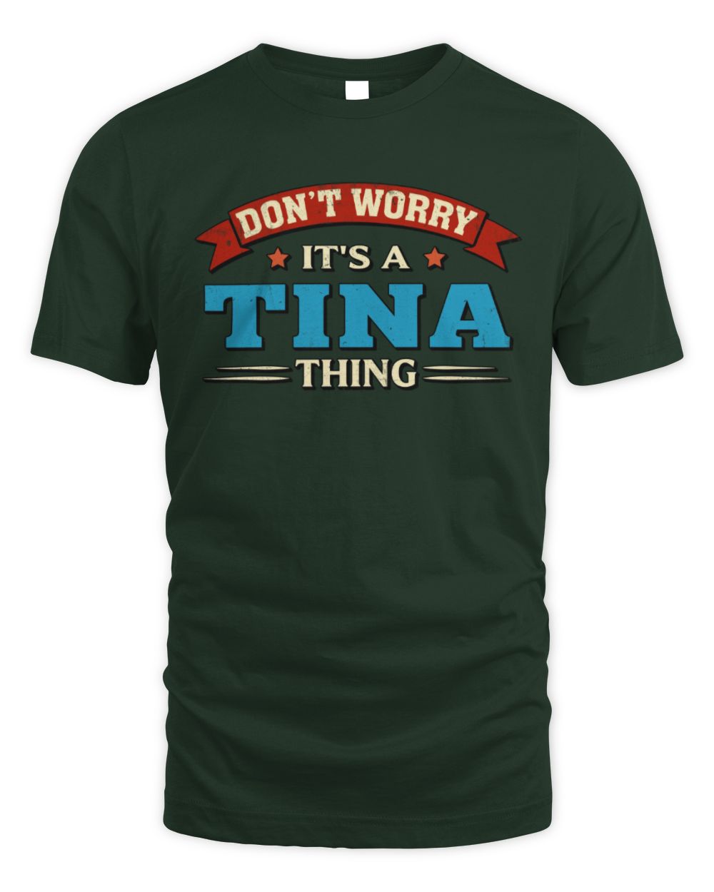 Don't Worry It's a Your Name Thing Funny Retro T-Shirt TINA M1-57 / Unisex Standard T-Shirt / forest green