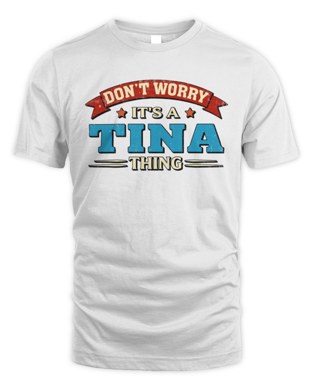 Don't Worry It's a Your Name Thing Funny Retro T-Shirt TINA M1-57 / Unisex Standard T-Shirt / white