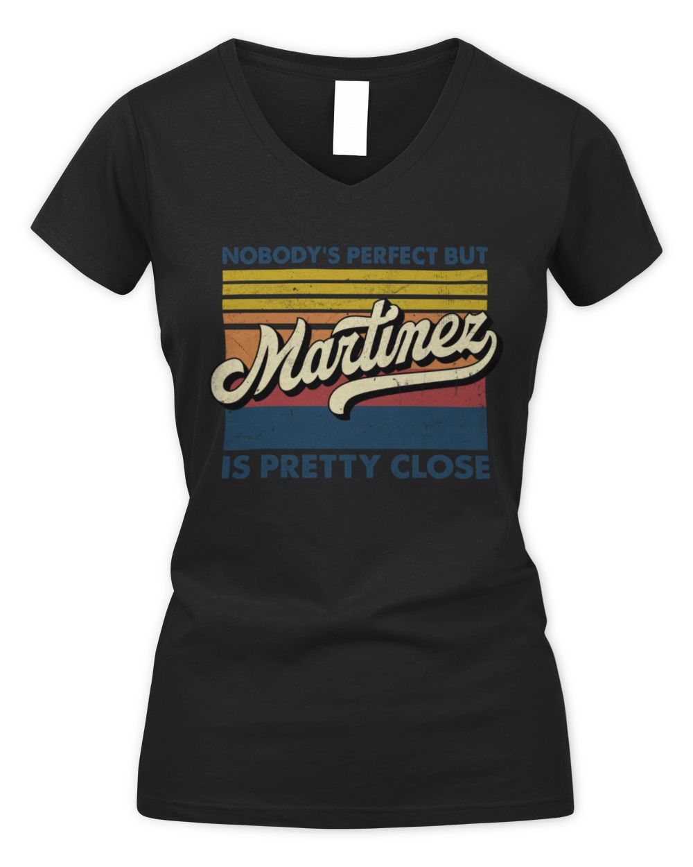 Nobody's Perfect But Your Name Is Pretty Close Retro Shirt MARTINEZ M1-65 / Women's V-Neck T-Shirt / black
