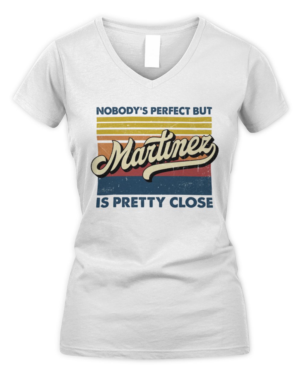 Nobody's Perfect But Your Name Is Pretty Close Retro Shirt MARTINEZ M1-65 / Women's V-Neck T-Shirt / white