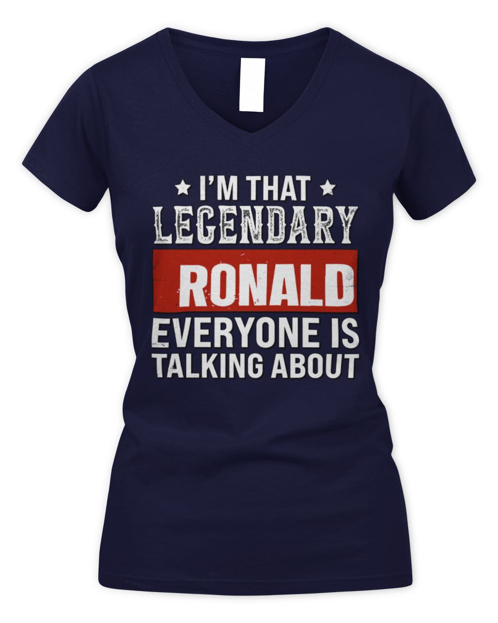 I'm That Legendary Name Everyone Is Talking About Funny Graphic T-Shirt RONALD M1-73 / Women's V-Neck T-Shirt / navy