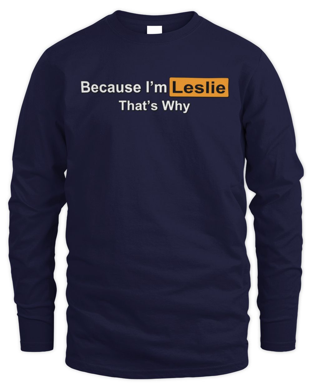 Because I'm Name That's Why Funny Logo T-Shirt LESLIE M1-S87 / Men's Long Sleeved T-Shirt / navy