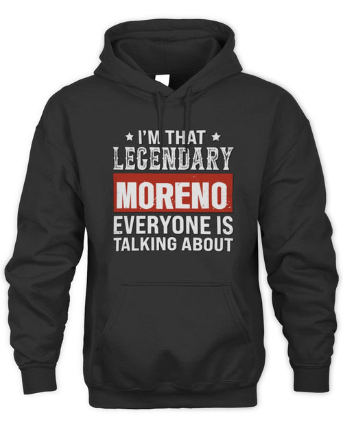 I'm That Legendary Name Everyone Is Talking About Funny Graphic T-Shirt MORENO M1-73 / Unisex Hoodie / black