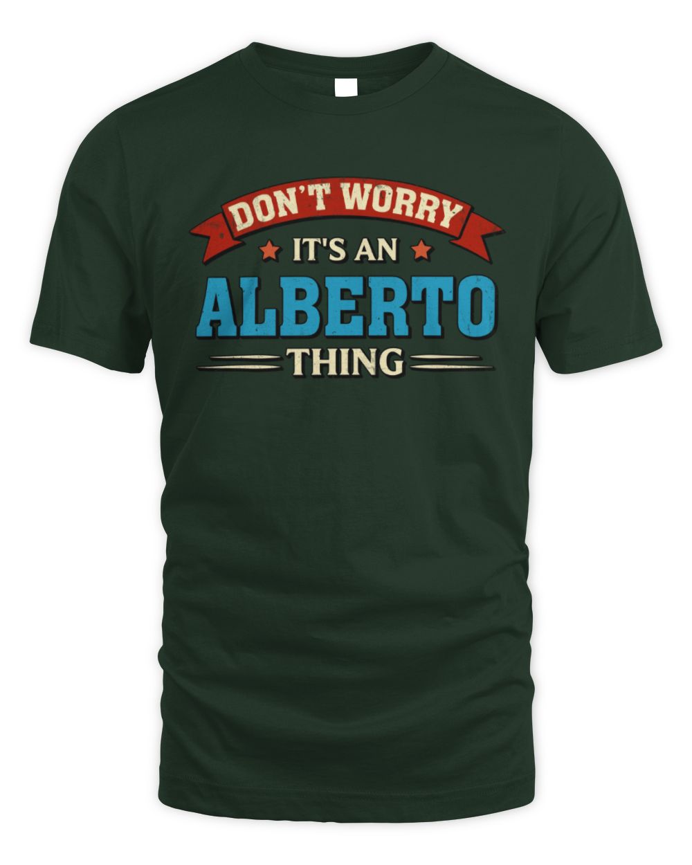 Don't Worry It's a Your Name Thing Funny Retro T-Shirt ALBERTO M1-57 / Unisex Standard T-Shirt / forest green