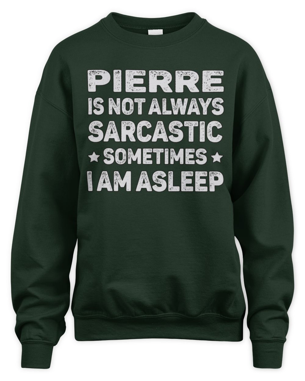 Your Name Is Not Always Sarcastic Funny T-Shirt PIERRE M1-62 / Unisex Sweatshirt / forest green