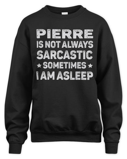 Your Name Is Not Always Sarcastic Funny T-Shirt PIERRE M1-62 / Unisex Sweatshirt / black