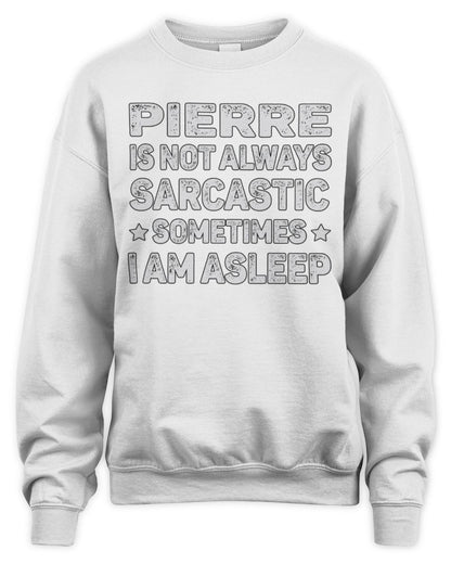 Your Name Is Not Always Sarcastic Funny T-Shirt PIERRE M1-62 / Unisex Sweatshirt / white