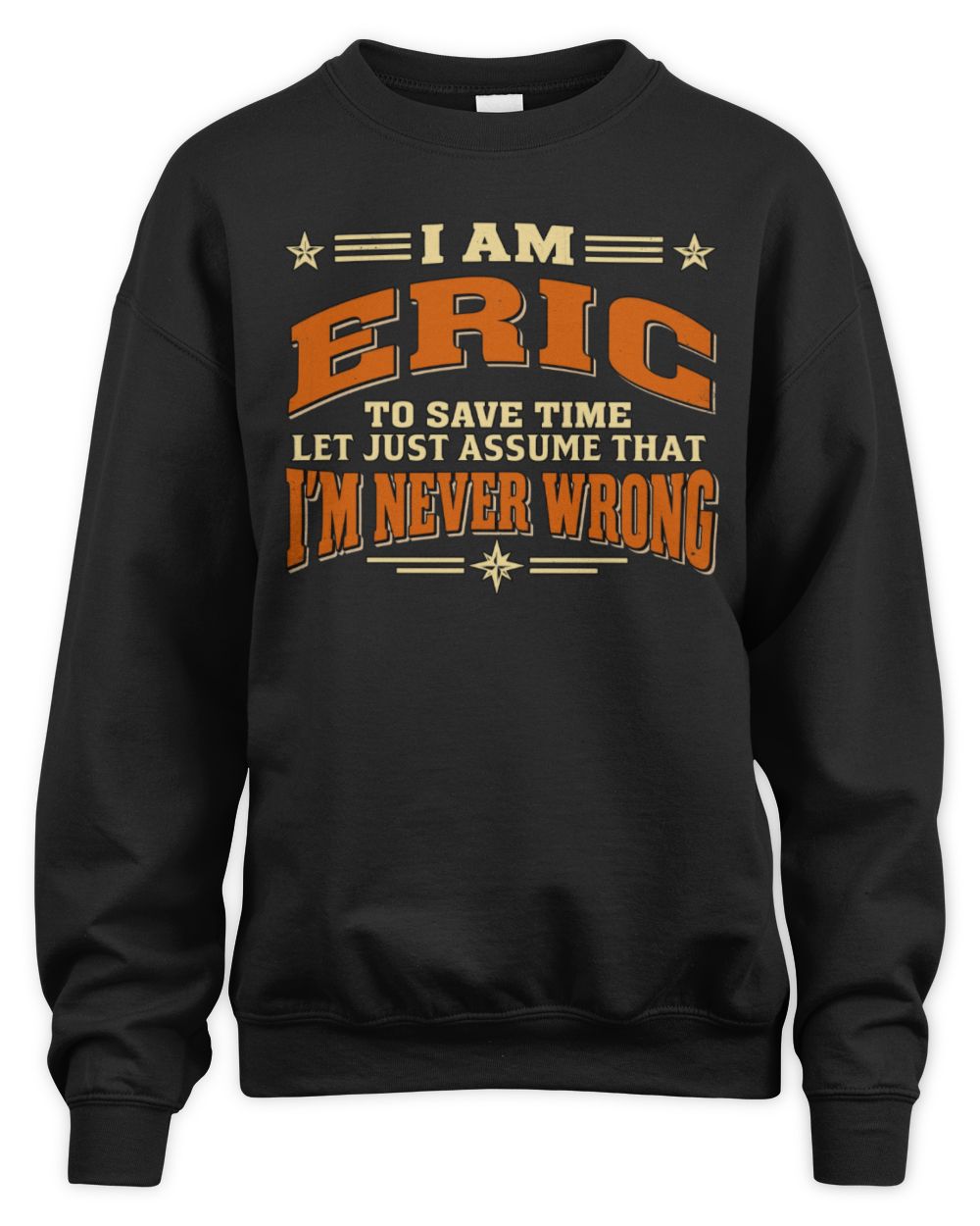 I'm Name Let's Just Assume I'm Never Wrong Retro Shirt ERIC M1-64 / Unisex Sweatshirt / black