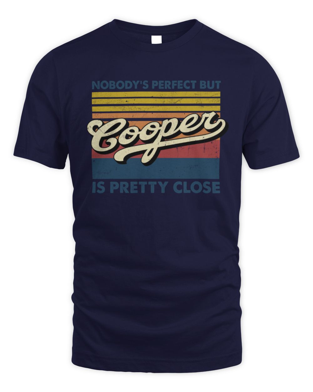 Nobody's Perfect But Your Name Is Pretty Close Retro Shirt COOPER M1-65 / Unisex Standard T-Shirt / navy