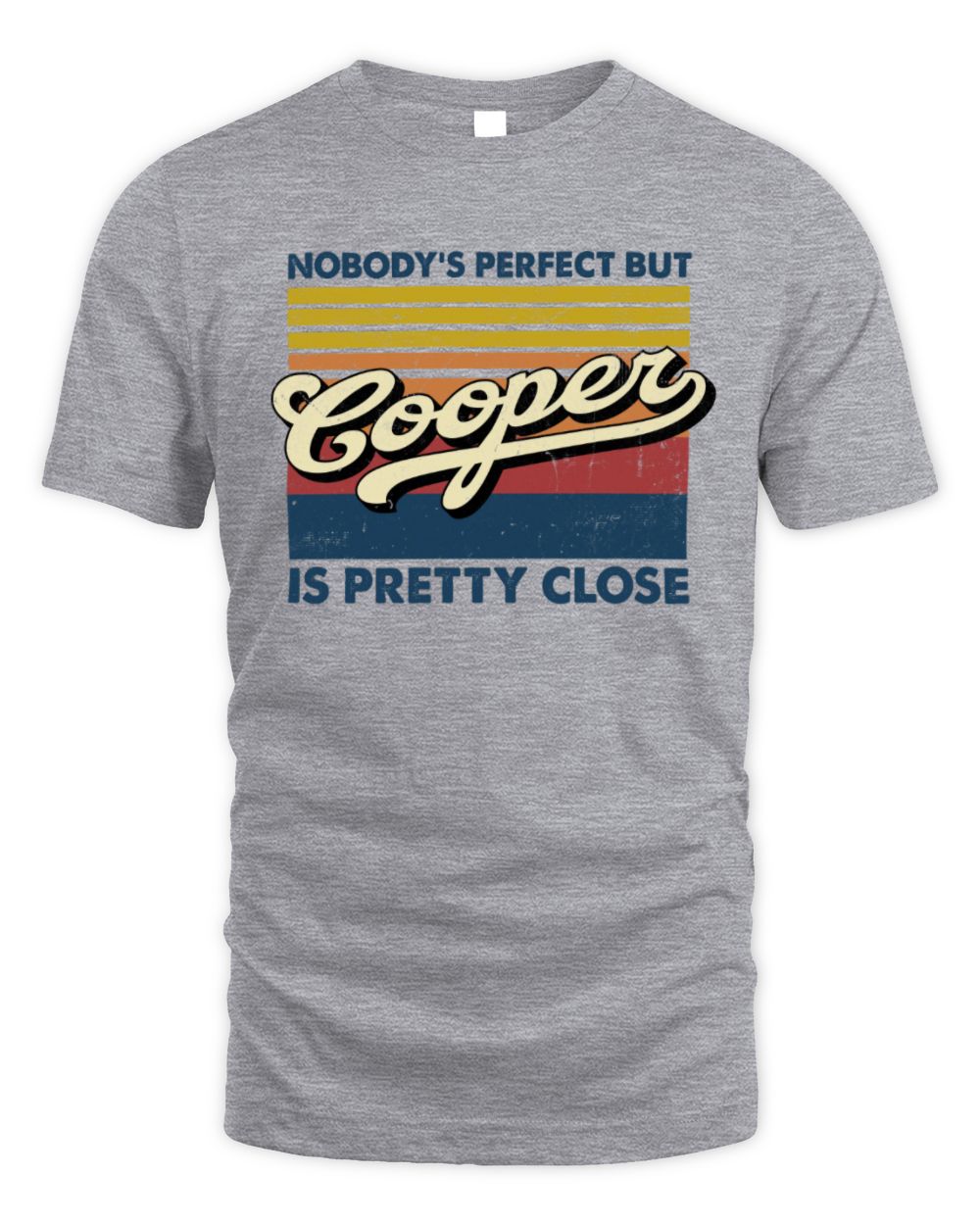 Nobody's Perfect But Your Name Is Pretty Close Retro Shirt COOPER M1-65 / Unisex Standard T-Shirt / sport grey
