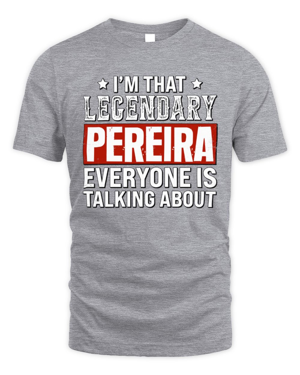 I'm That Legendary Name Everyone Is Talking About Funny Graphic T-Shirt PEREIRA M1-73 / Unisex Standard T-Shirt / sport grey