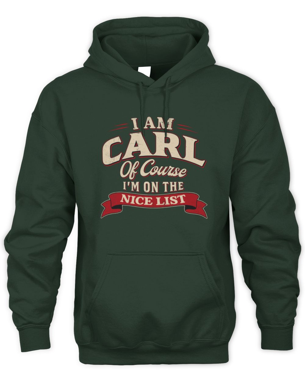 I'm Name Of Course I'm On The Nice List Funny Christmas Shirt CARL M1-68 / Unisex Hoodie / forest green