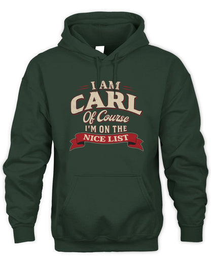 I'm Name Of Course I'm On The Nice List Funny Christmas Shirt CARL M1-68 / Unisex Hoodie / forest green