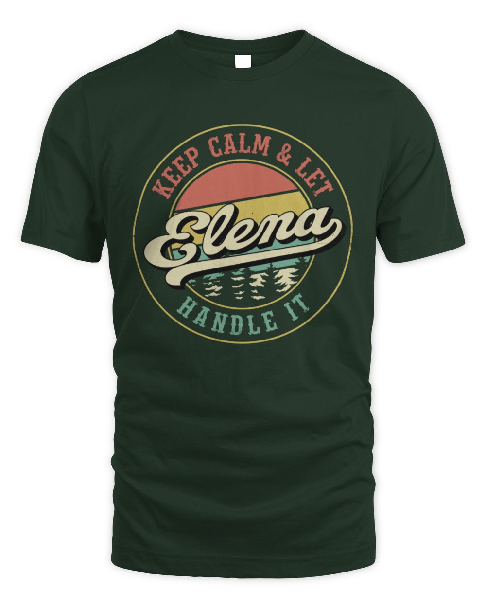 Keep Calm Let Your Name Handle It Retro T-Shirt ELENA M1-54 / Unisex Standard T-Shirt / forest green