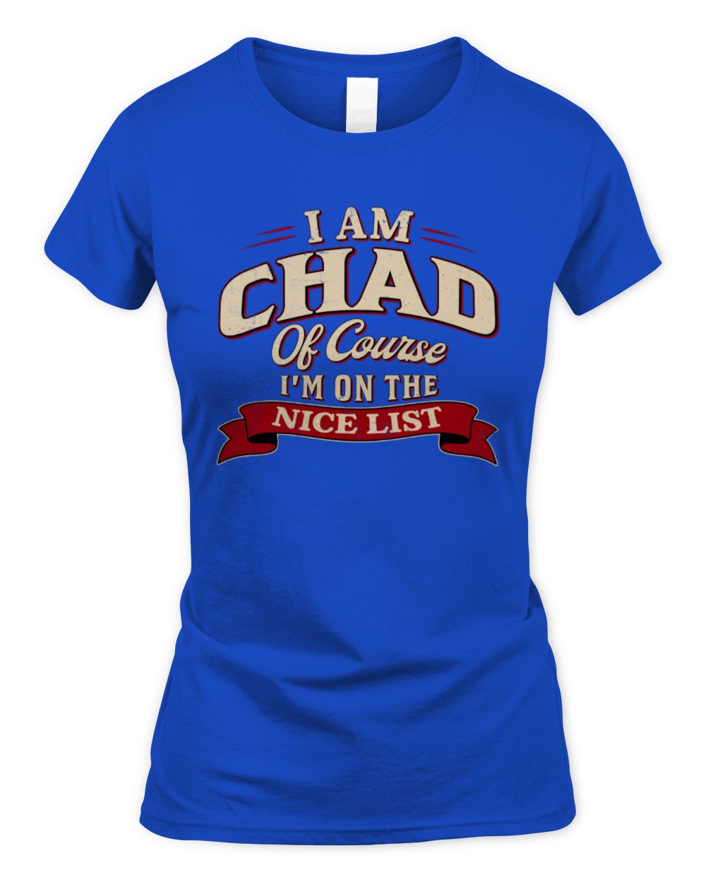 I'm Name Of Course I'm On The Nice List Funny Christmas Shirt CHAD M1-68 / Women's Standard T-Shirt / royal