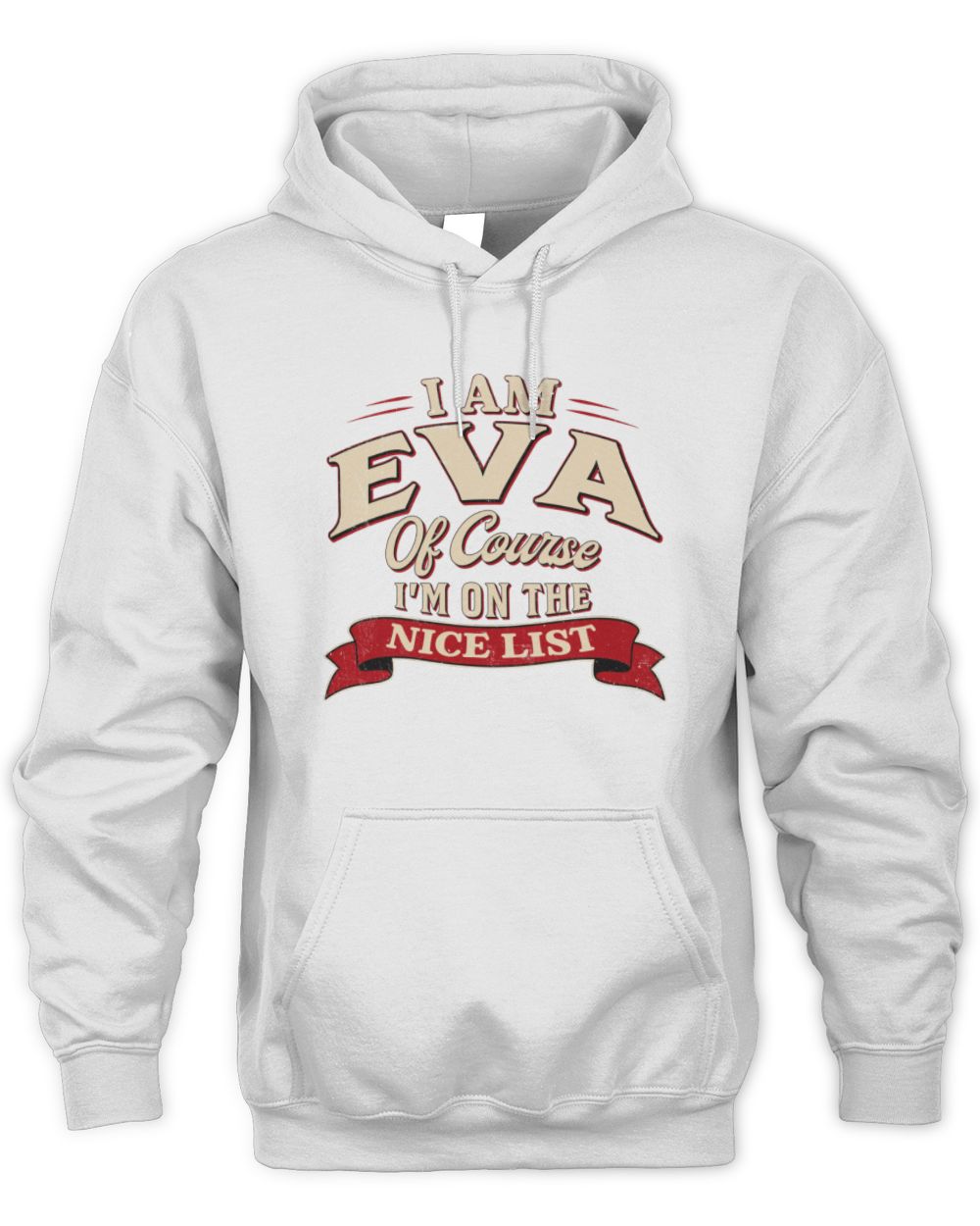 I'm Name Of Course I'm On The Nice List Funny Christmas Shirt EVA M1-68 / Unisex Hoodie / white