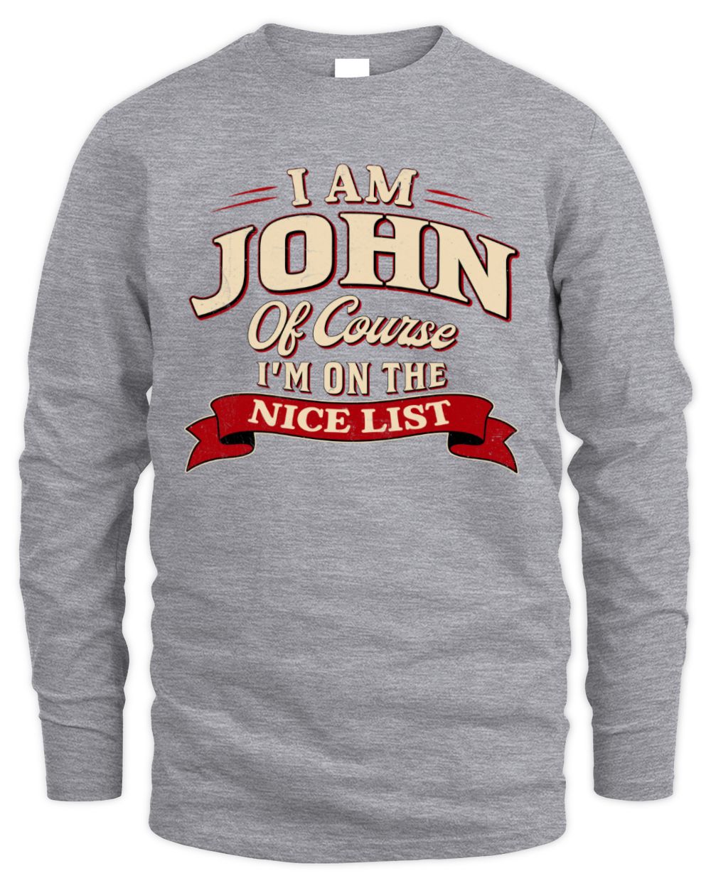 I'm Name Of Course I'm On The Nice List Funny Christmas Shirt JOHN M1-68 / Men's Long Sleeved T-Shirt / sport grey
