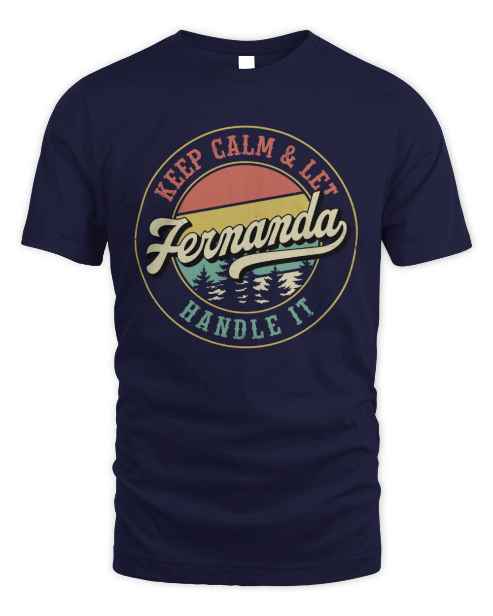 Keep Calm Let Your Name Handle It Retro T-Shirt FERNANDA M1-54 / Unisex Standard T-Shirt / navy