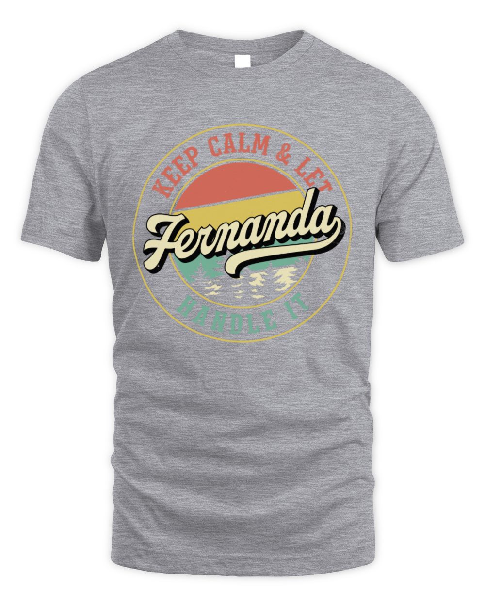 Keep Calm Let Your Name Handle It Retro T-Shirt FERNANDA M1-54 / Unisex Standard T-Shirt / sport grey