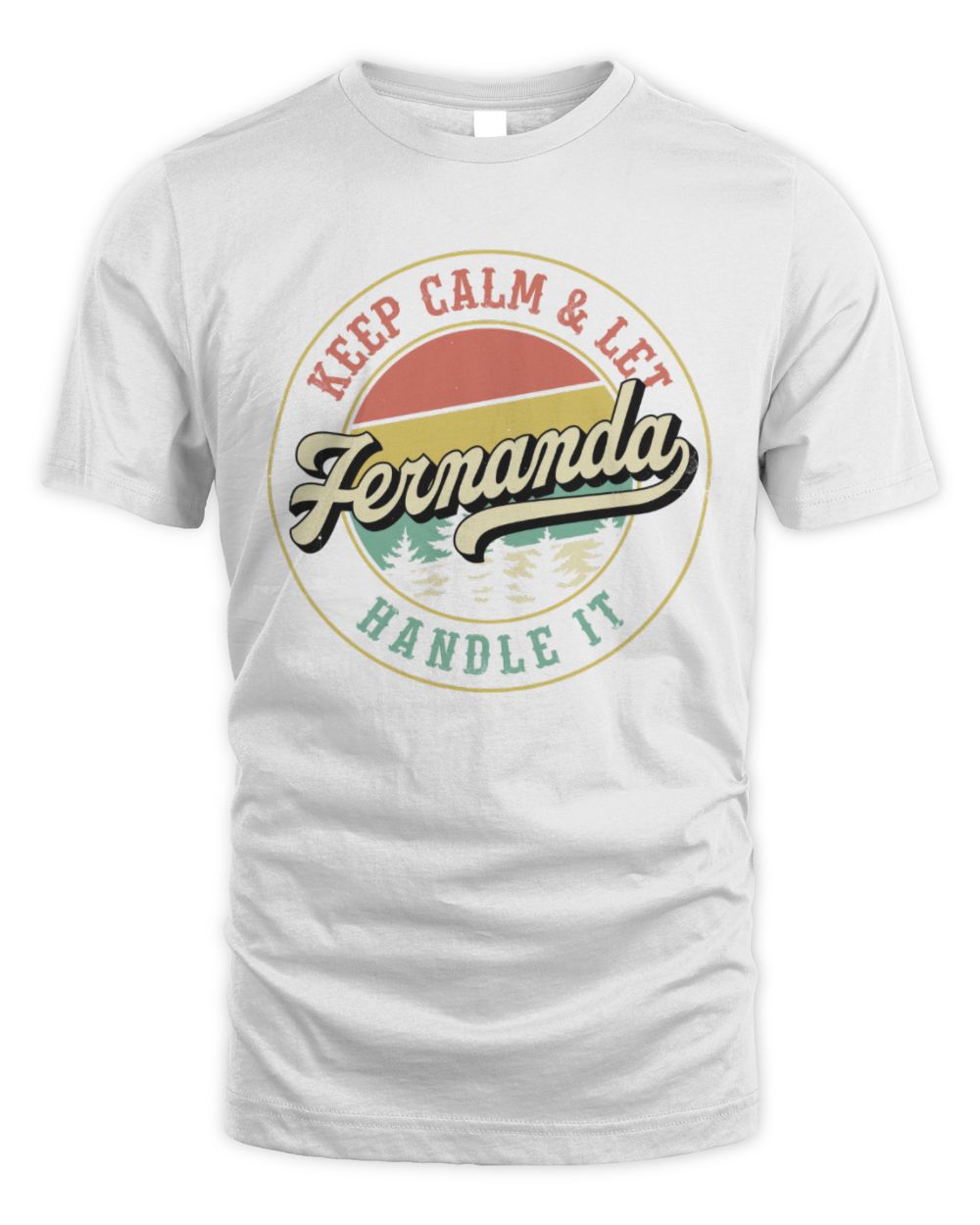 Keep Calm Let Your Name Handle It Retro T-Shirt FERNANDA M1-54 / Unisex Standard T-Shirt / white