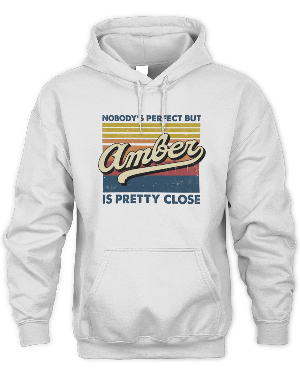 Nobody's Perfect But Your Name Is Pretty Close Retro Shirt AMBER M1-65 / Unisex Hoodie / white