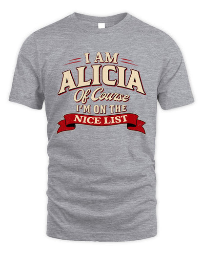 I'm Name Of Course I'm On The Nice List Funny Christmas Shirt ALICIA M1-68 / Unisex Standard T-Shirt / sport grey