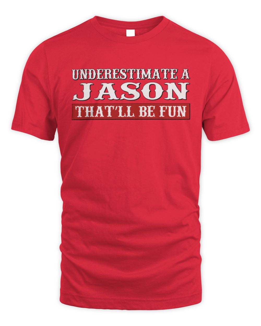 Underestimate Me That'll Be Fun Graphic T-Shirt JASON M1-69 / Unisex Standard T-Shirt / red