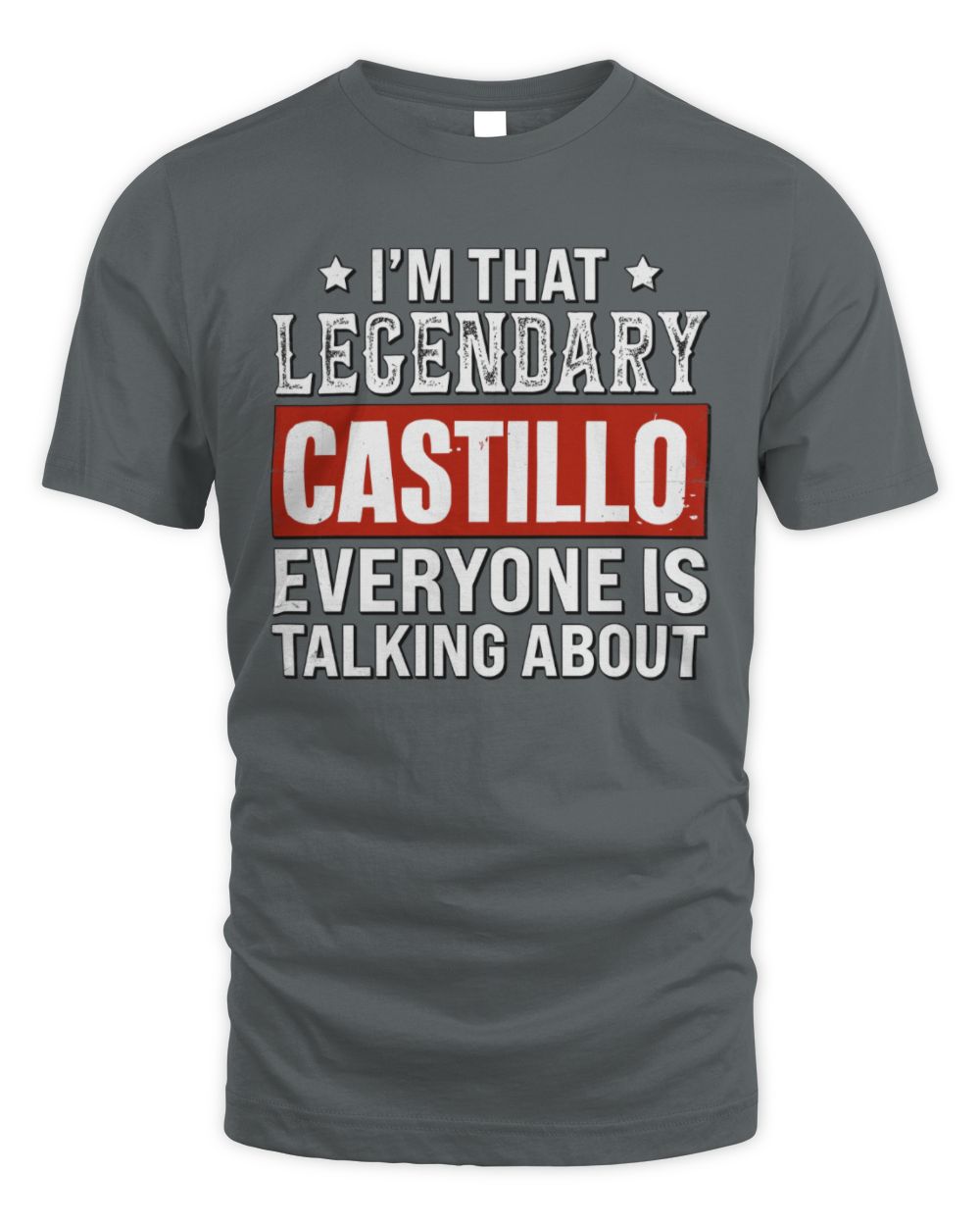 I'm That Legendary Name Everyone Is Talking About Funny Graphic T-Shirt CASTILLO M1-73 / Unisex Standard T-Shirt / charcoal
