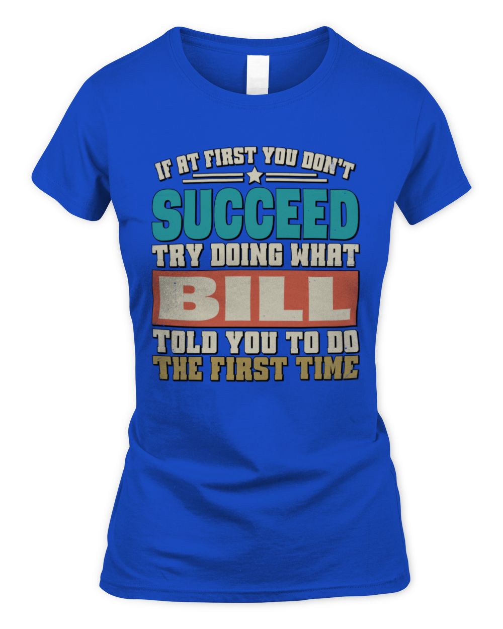 If at First You Don't Succeed Funny Vintage Shirt BILL M1-53 / Women's Standard T-Shirt / royal