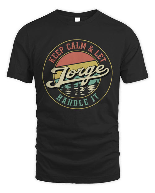 Keep Calm Let Your Name Handle It Retro T-Shirt JORGE M1-54 / Unisex Standard T-Shirt / black