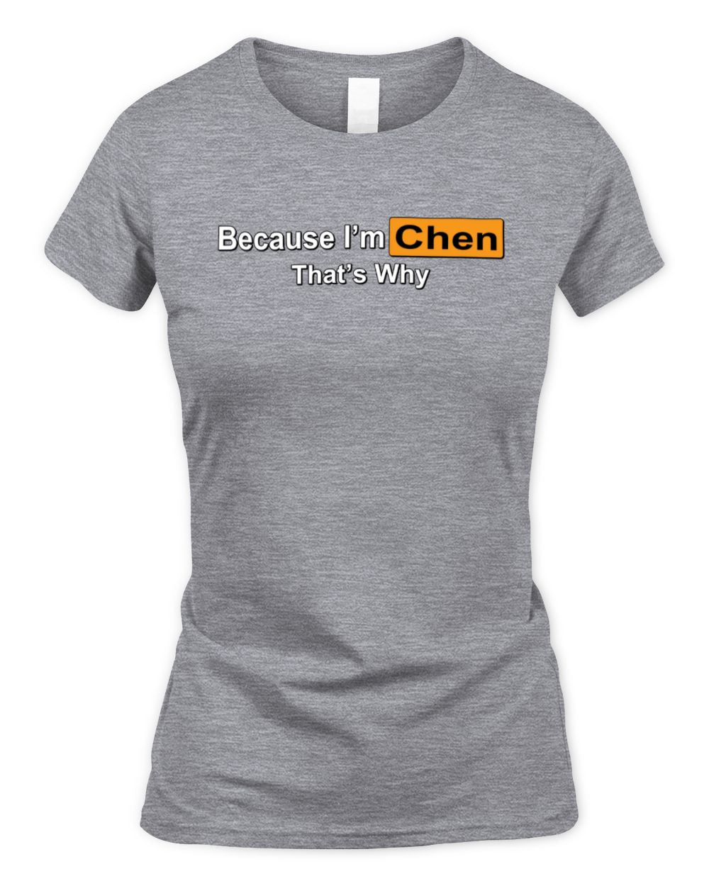 Because I'm Name That's Why Funny Logo T-Shirt CHEN M1-S87 / Women's Standard T-Shirt / sport grey