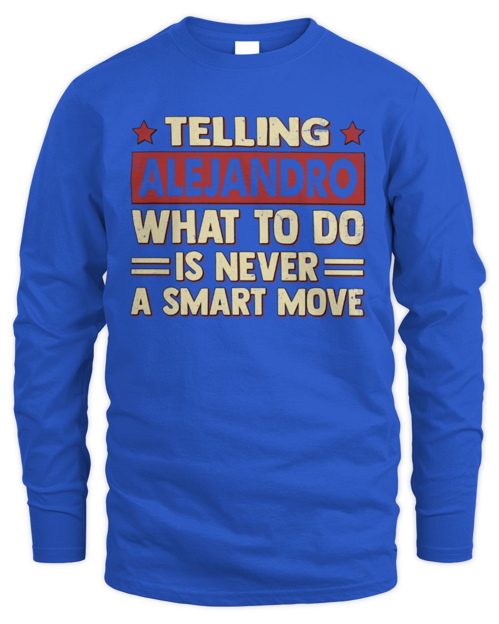 Telling Your Name What to Do Is Never a Smart Move Shirt ALEJANDRO M1-66 / Men's Long Sleeved T-Shirt / royal