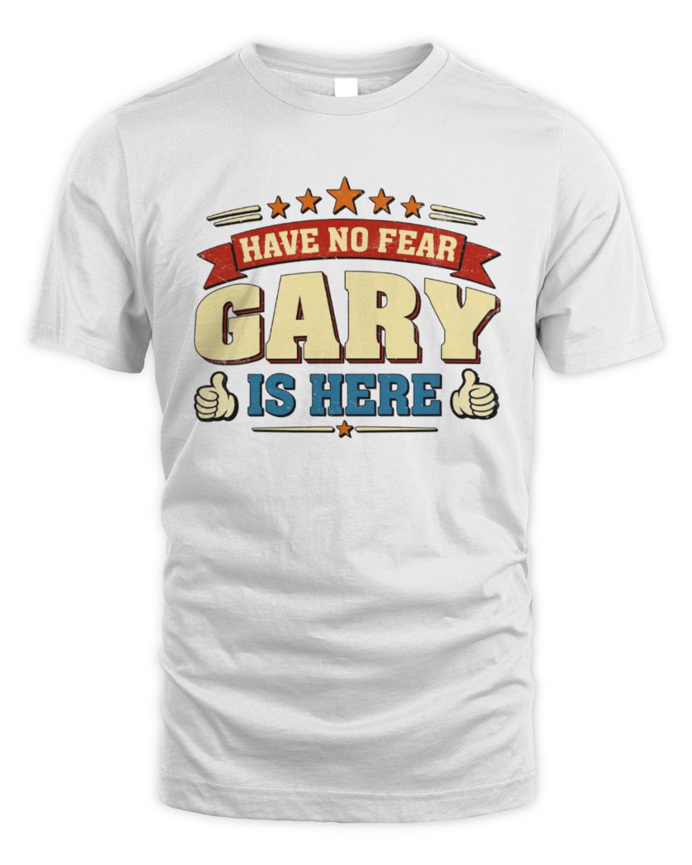Have No Fear Your Name Is Here Cool Graphic T-Shirt GARY M1-71 / Unisex Standard T-Shirt / white
