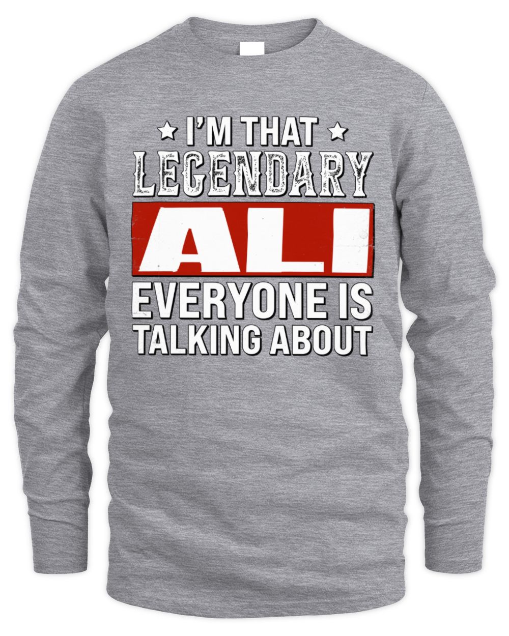 I'm That Legendary Name Everyone Is Talking About Funny Graphic T-Shirt ALI M1-73 / Men's Long Sleeved T-Shirt / sport grey