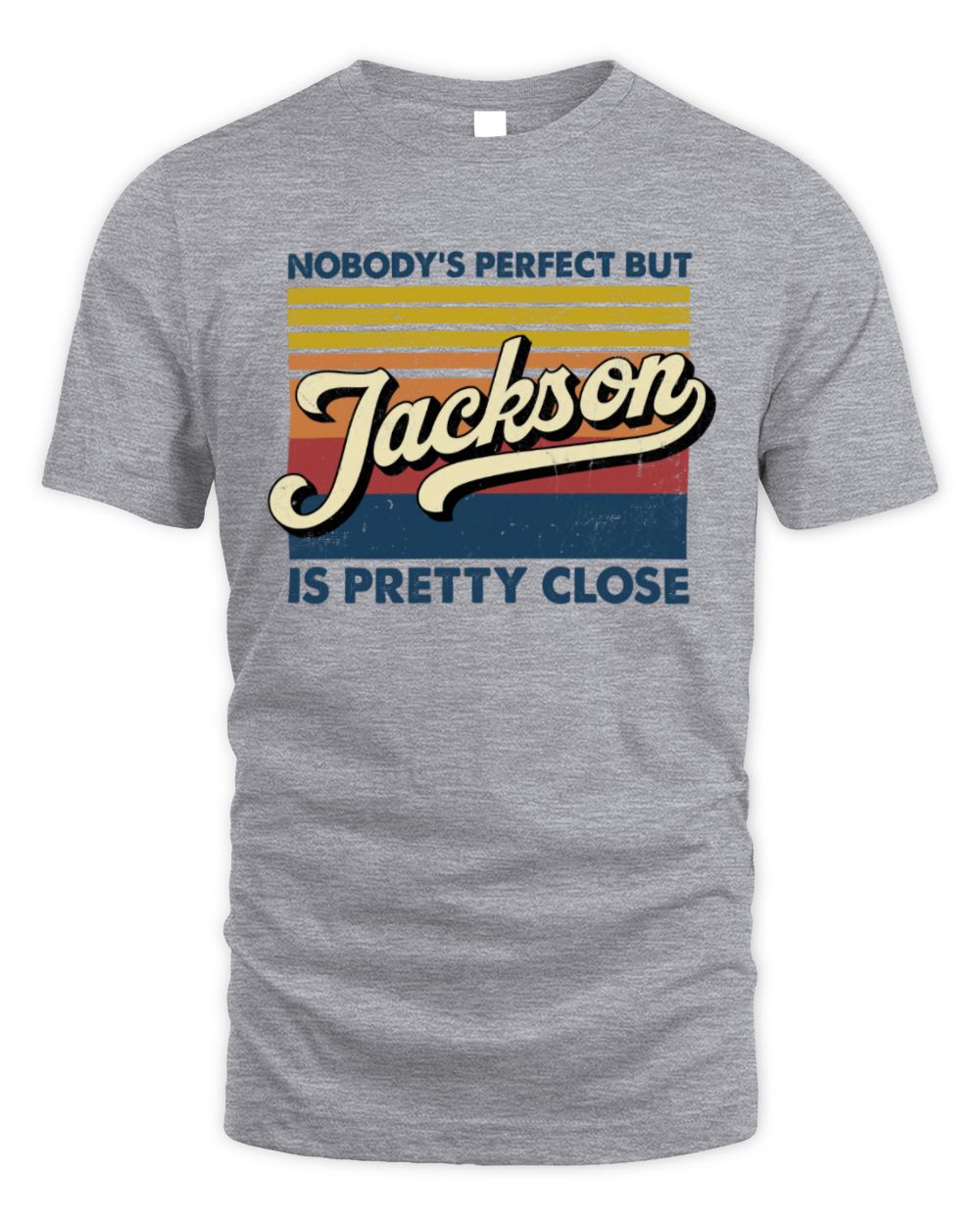 Nobody's Perfect But Your Name Is Pretty Close Retro Shirt JACKSON M1-65 / Unisex Standard T-Shirt / sport grey